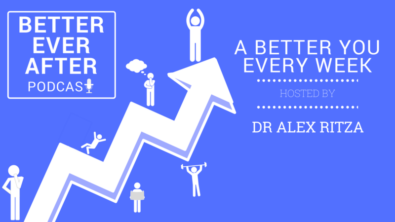 Better Ever After Podcast Dr Alex Ritza